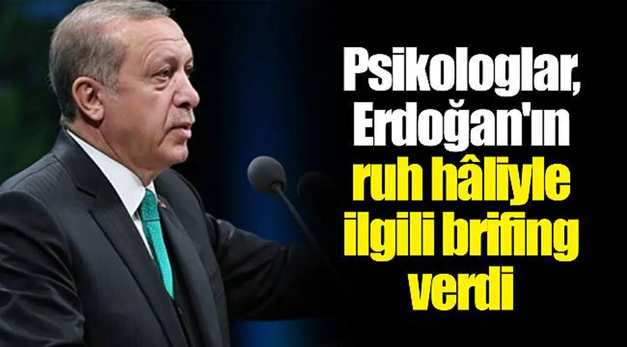 Kulis: Psikologlar, Erdoğan'ın ruh hâliyle ilgili brifing verdi
