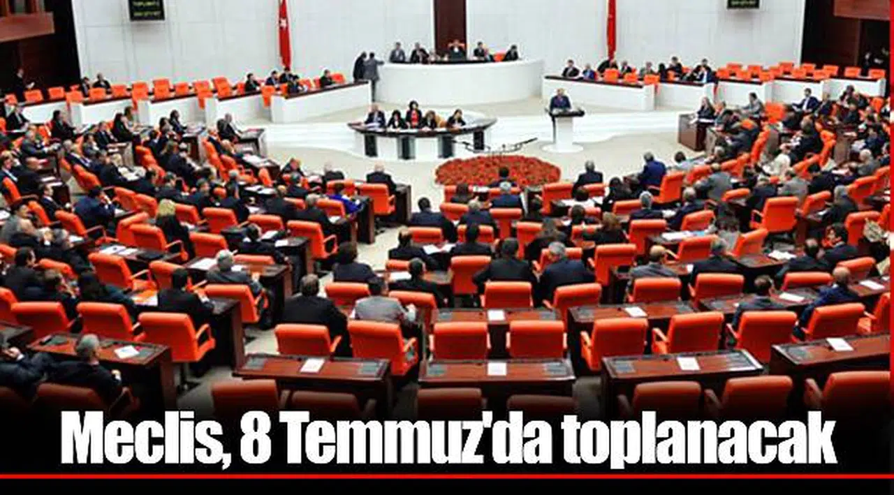 Meclis, 8 Temmuz'da toplanacak