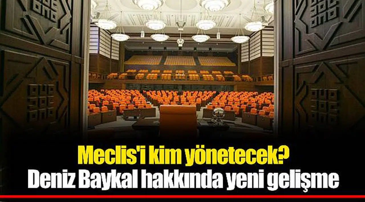 Meclis'i kim yönetecek? Deniz Baykal hakkında yeni gelişme