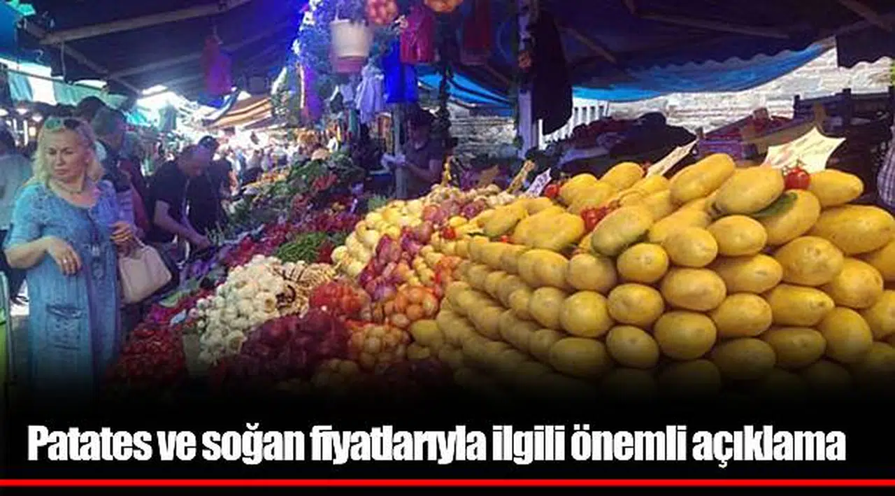 Patates ve soğan fiyatlarıyla ilgili önemli açıklama