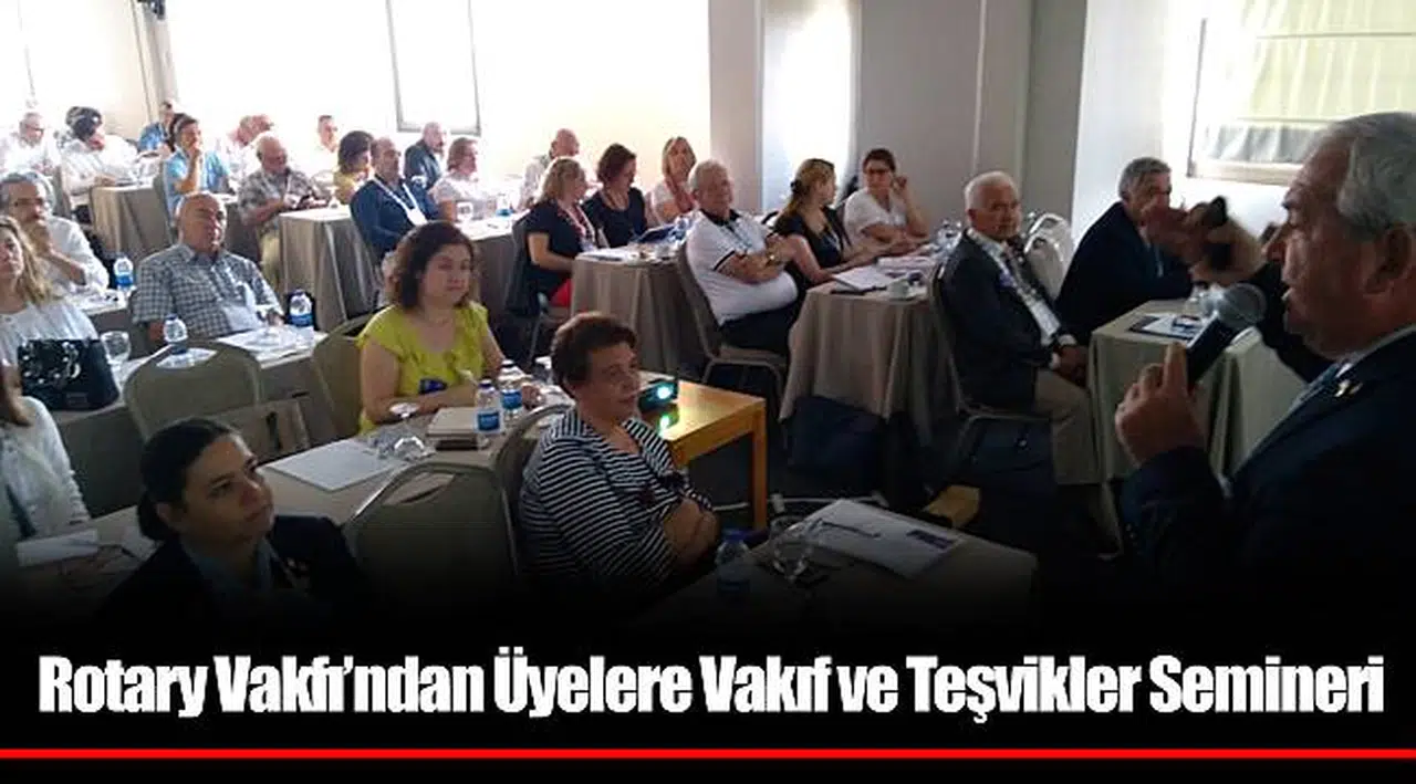 Rotary Vakfı’ndan Üyelere Vakıf ve Teşvikler Semineri