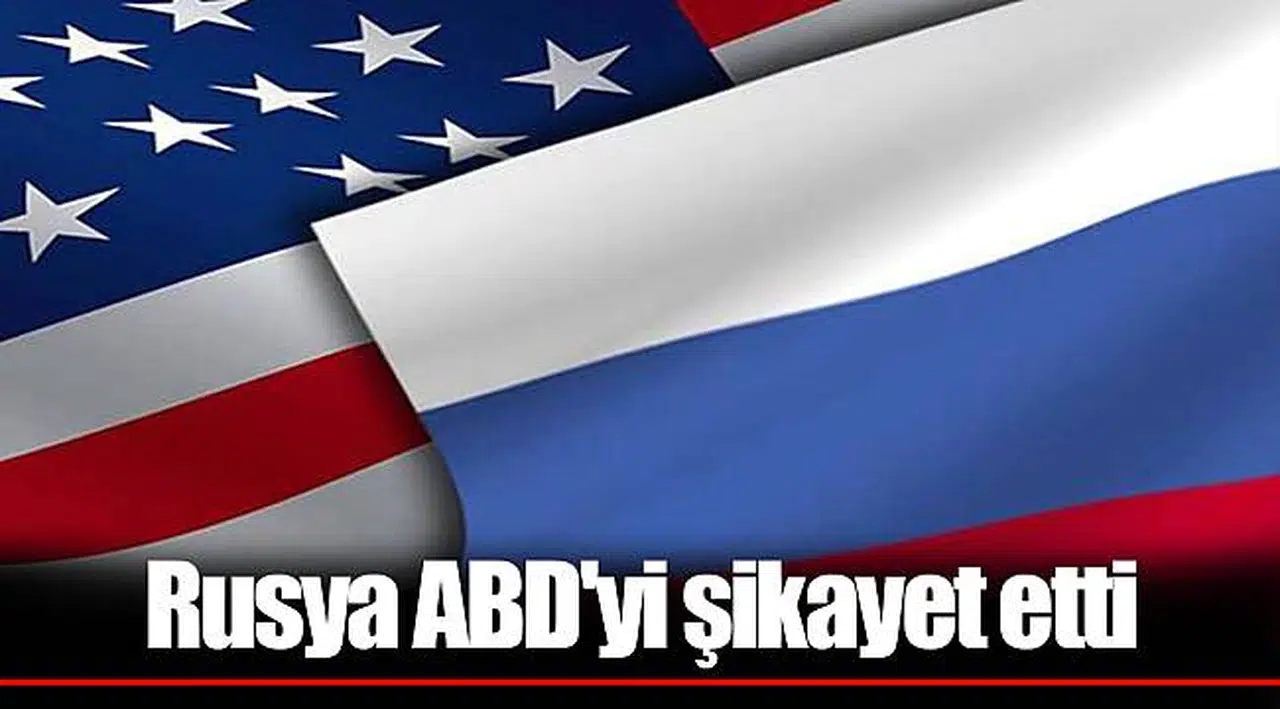 Rusya ABD'yi şikayet etti