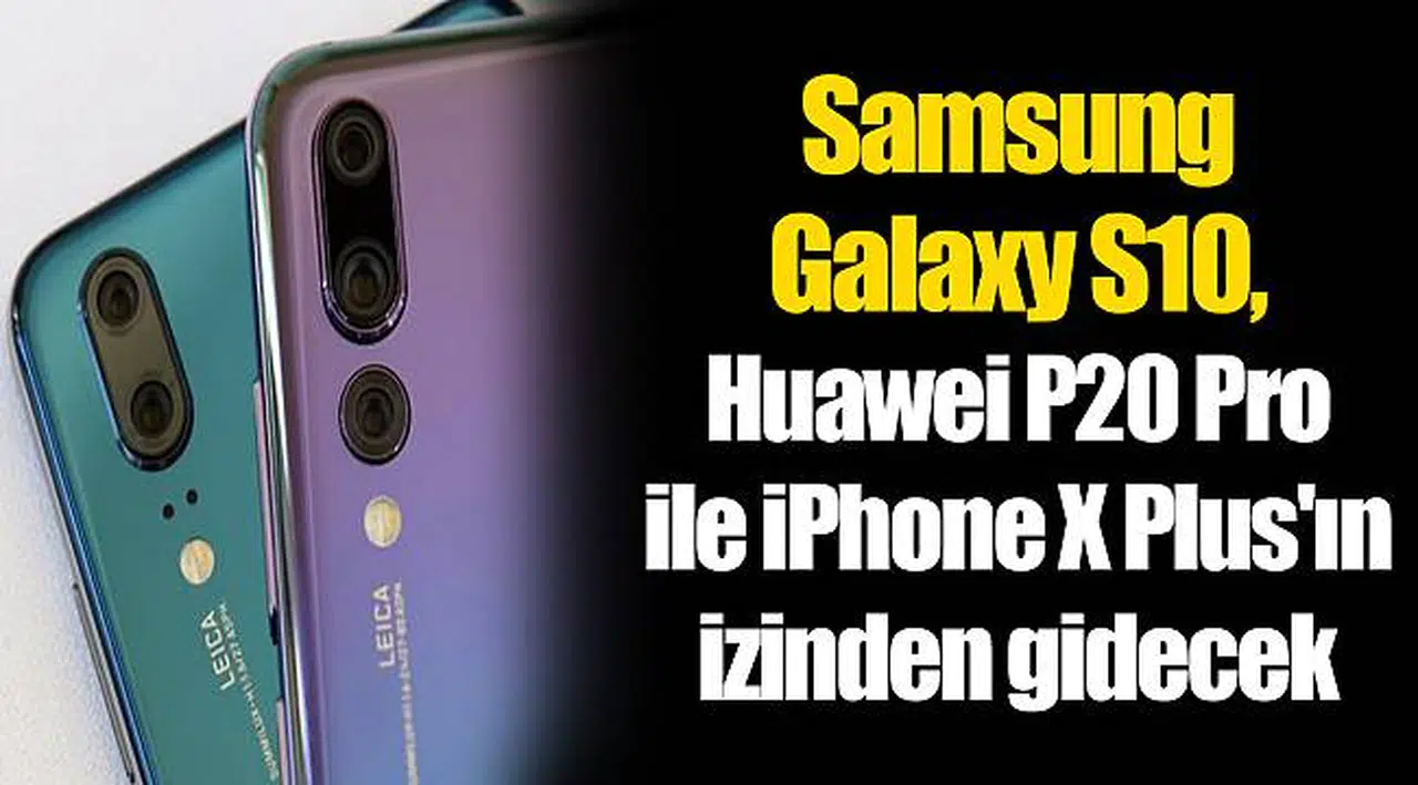 Samsung Galaxy S10, Huawei P20 Pro ile iPhone X Plus'ın izinden gidecek