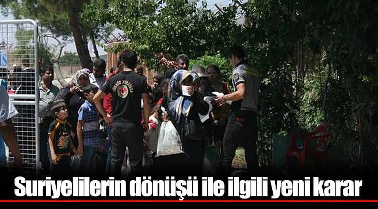 Suriyelilerin dönüşü ile ilgili yeni karar