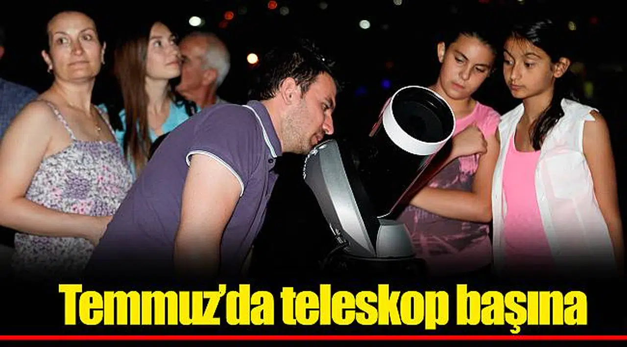 Temmuz’da teleskop başına 