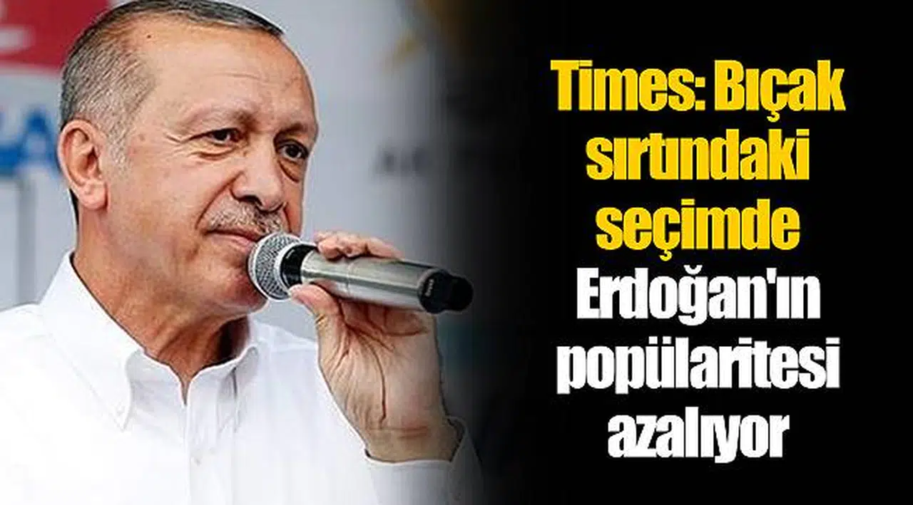 Times: Bıçak sırtındaki seçimde Erdoğan'ın popülaritesi azalıyor