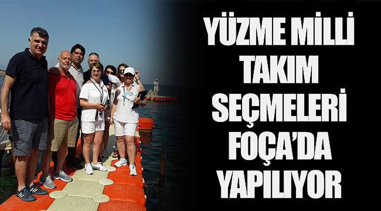 YÜZME MİLLİ TAKIM SEÇMELERİ FOÇA’DA YAPILIYOR