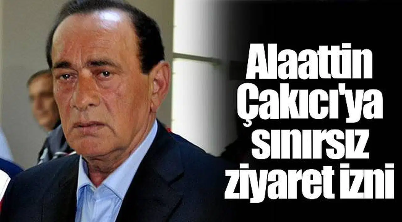 Alaattin Çakıcı'ya sınırsız ziyaret izni