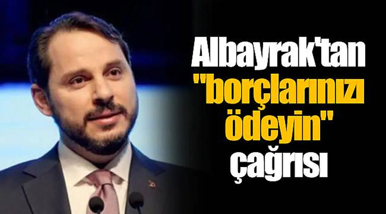 Albayrak'tan "borçlarınızı ödeyin" çağrısı