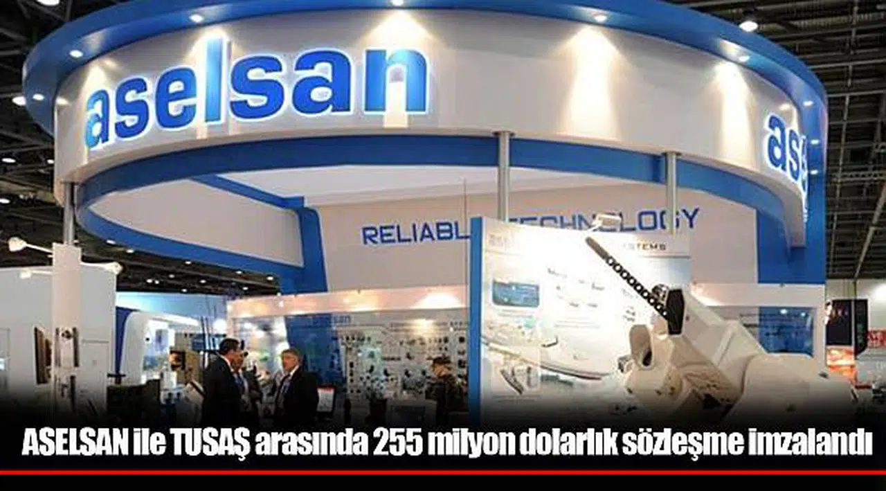 ASELSAN ile TUSAŞ arasında 255 milyon dolarlık sözleşme imzalandı