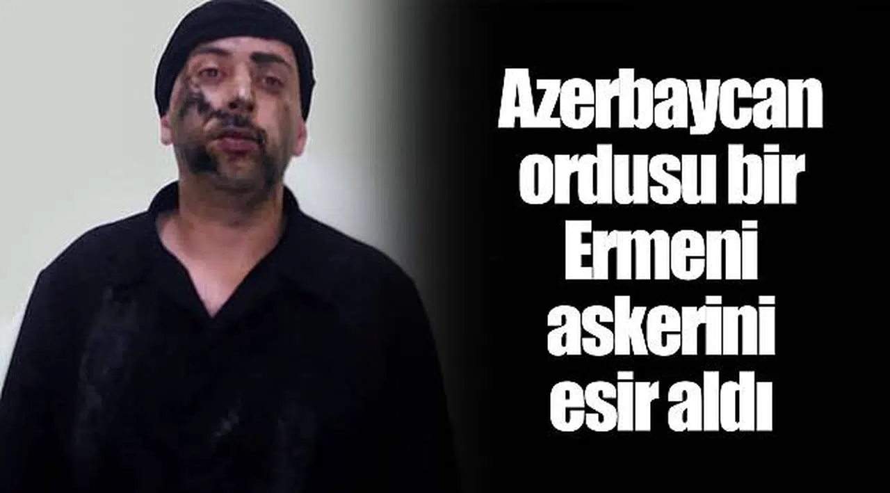 Azerbaycan ordusu bir Ermeni askerini esir aldı