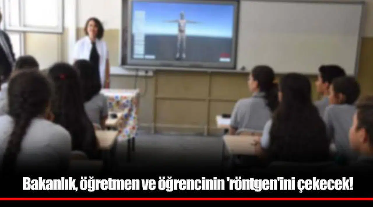 Bakanlık, öğretmen ve öğrencinin 'röntgen'ini çekecek!
