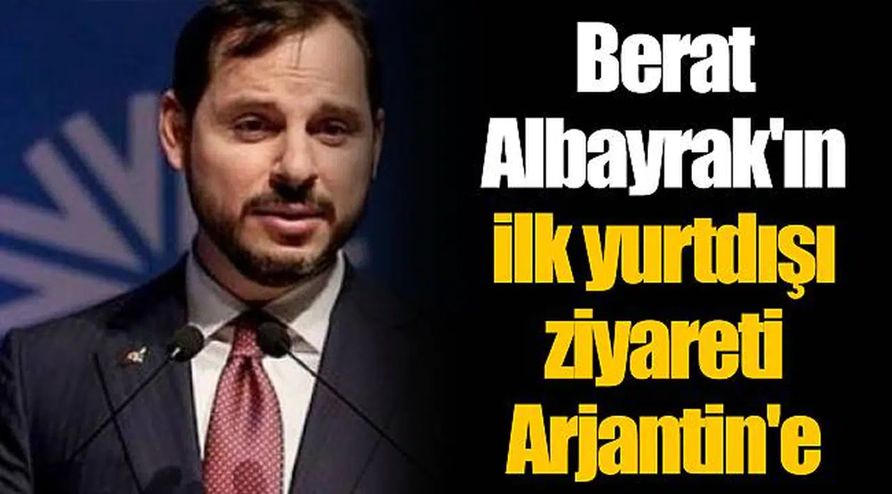 Berat Albayrak'ın ilk yurtdışı ziyareti Arjantin'e