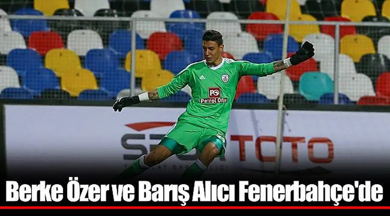 Berke Özer ve Barış Alıcı Fenerbahçe'de