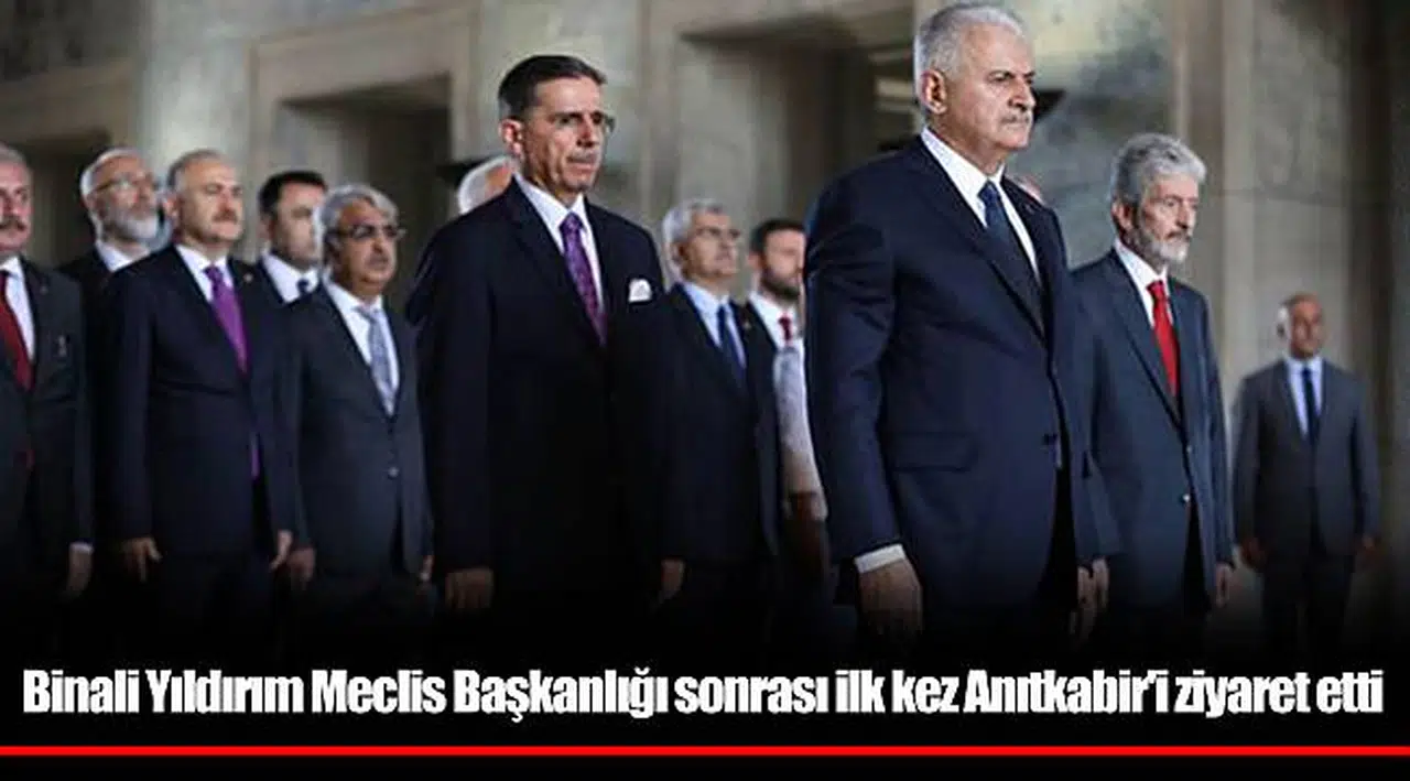 Binali Yıldırım Meclis Başkanlığı sonrası ilk kez Anıtkabir'i ziyaret etti