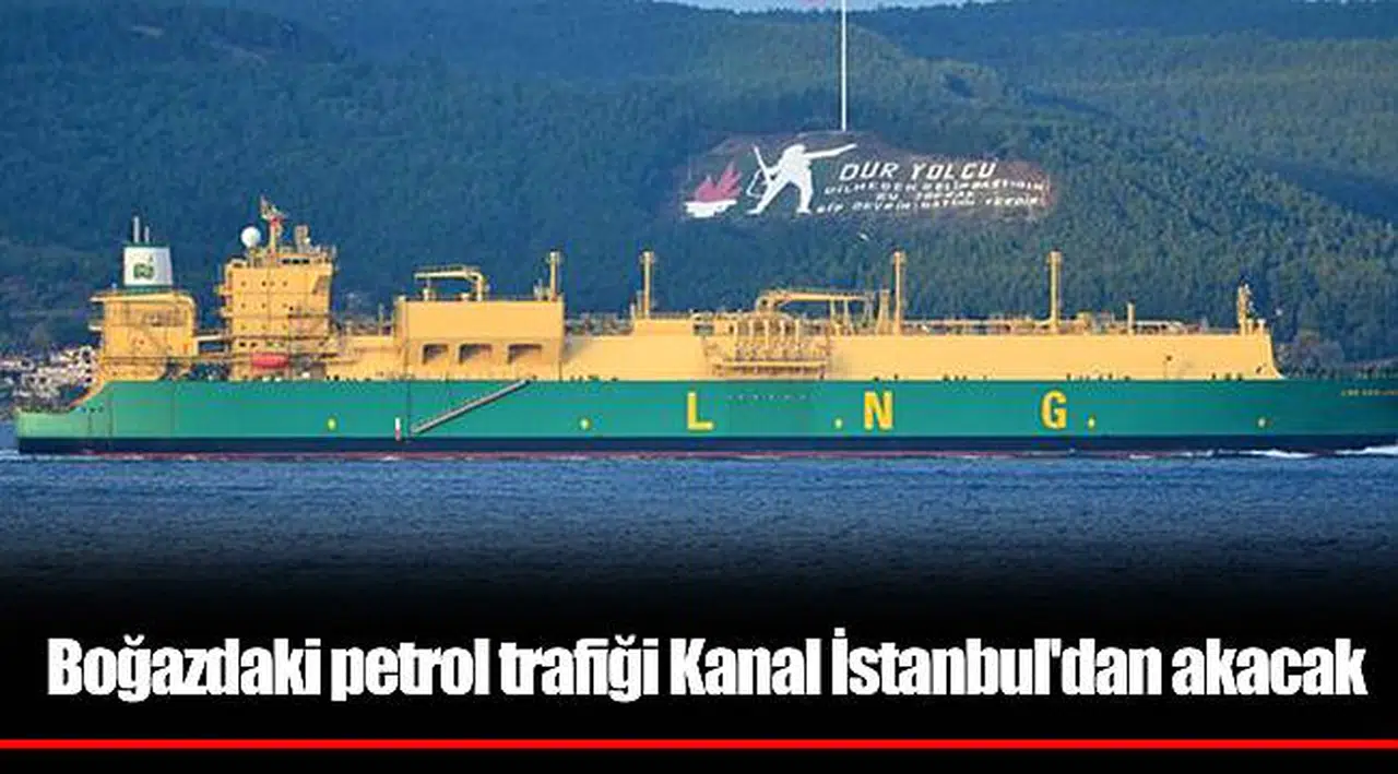 Boğazdaki petrol trafiği Kanal İstanbul'dan akacak