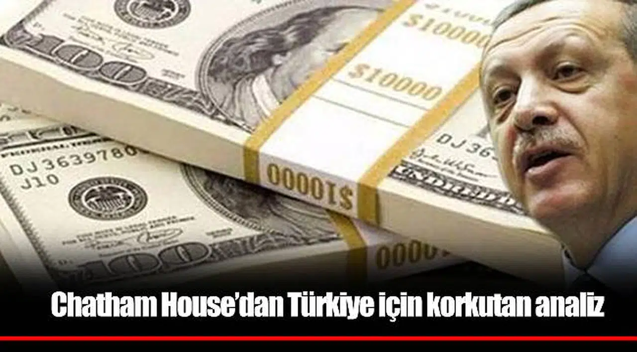 Chatham House’dan Türkiye için korkutan analiz: