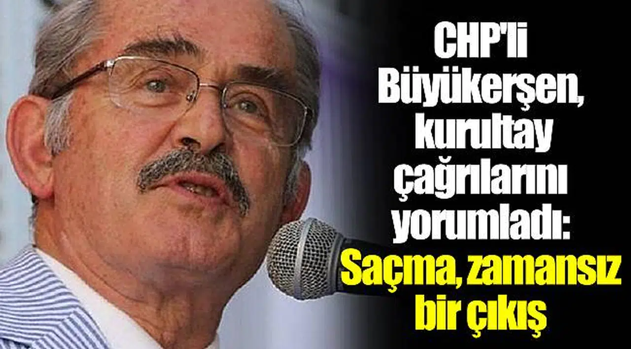CHP'li Büyükerşen, kurultay çağrılarını yorumladı: Saçma, zamansız bir çıkış