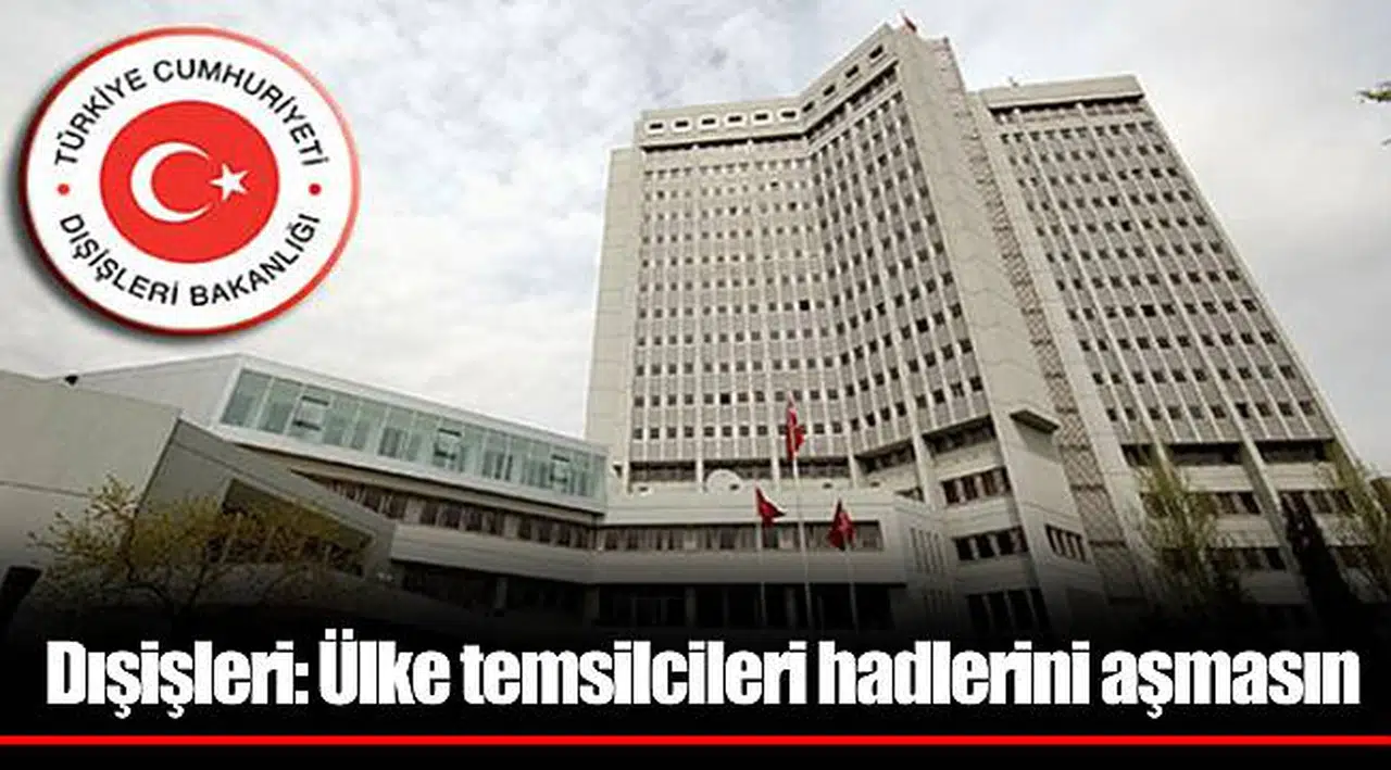 Dışişleri: Ülke temsilcileri hadlerini aşmasın