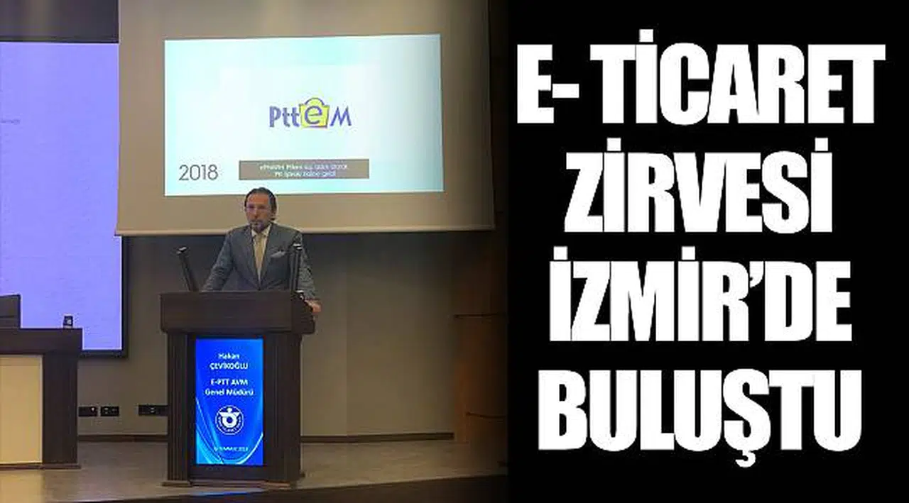 E- TİCARET ZİRVESİ İZMİR’DE BULUŞTU