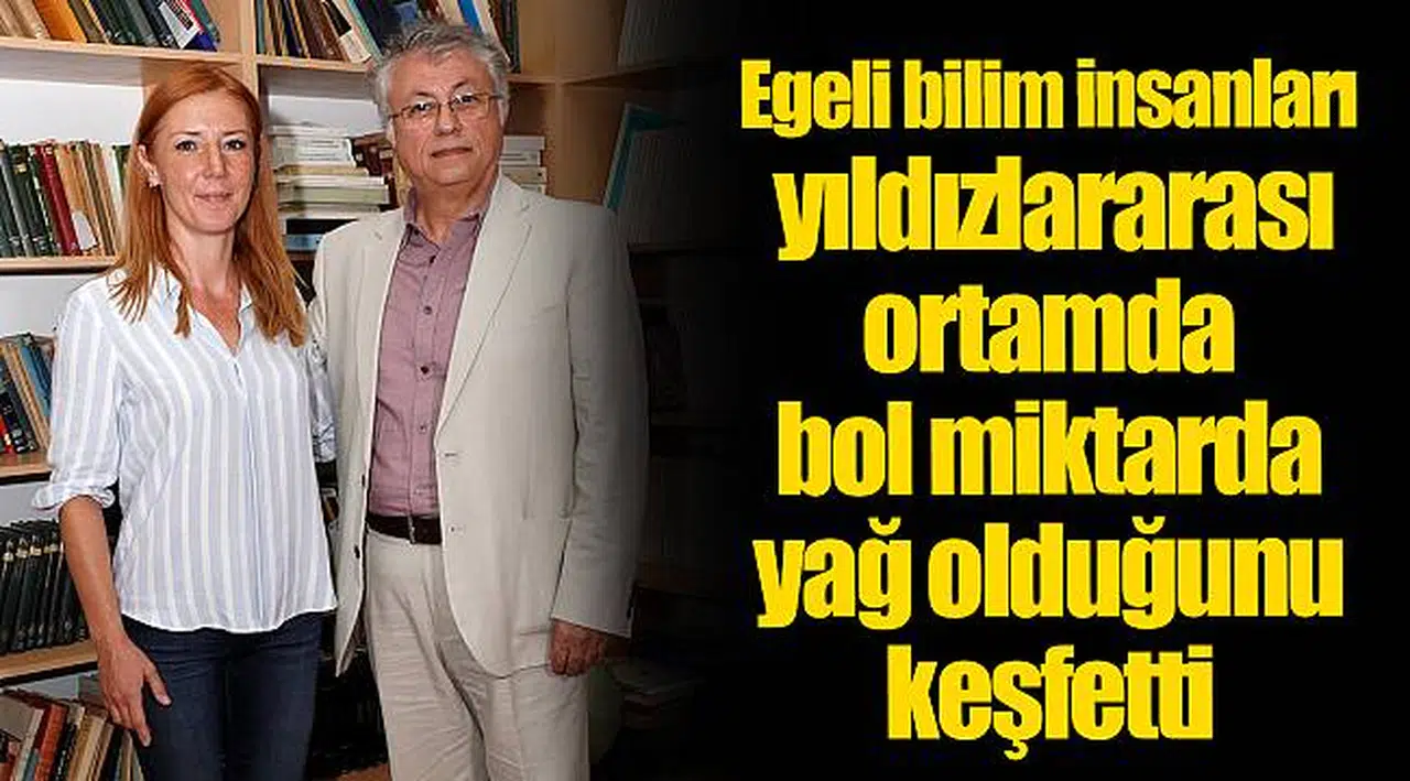 Egeli bilim insanları yıldızlararası ortamda bol miktarda yağ olduğunu keşfetti
