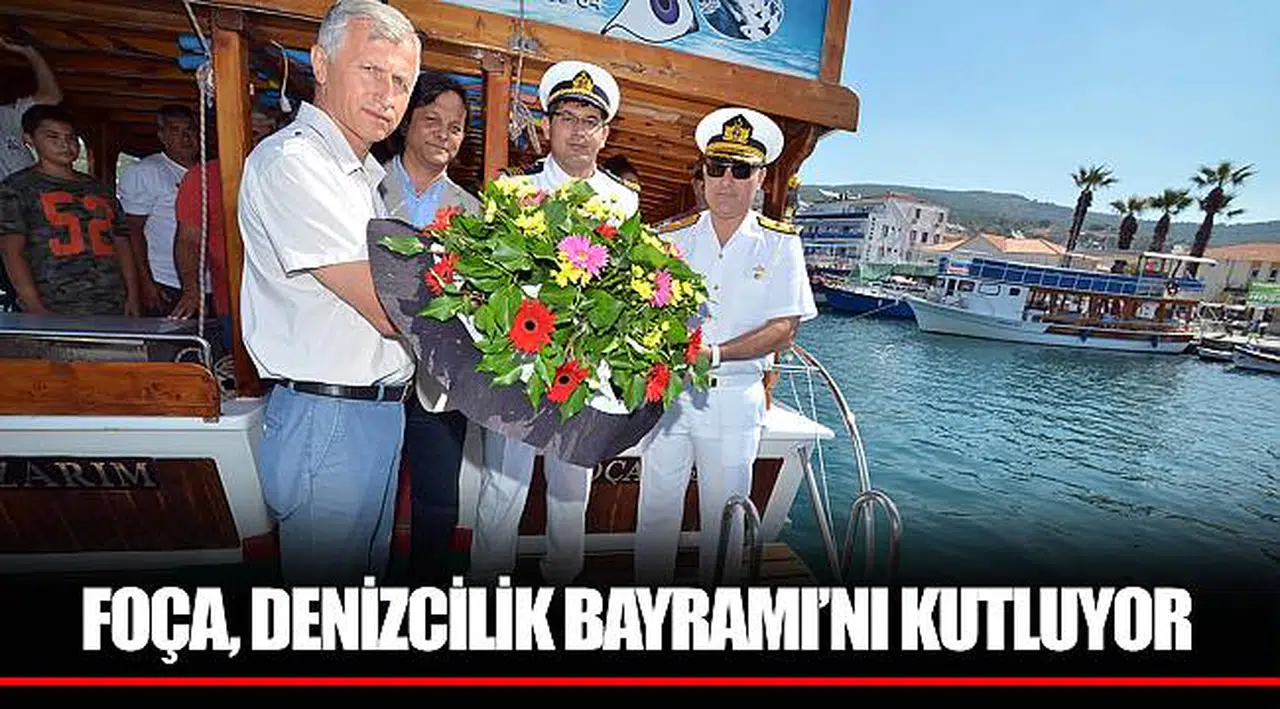 FOÇA, DENİZCİLİK BAYRAMI’NI KUTLUYOR