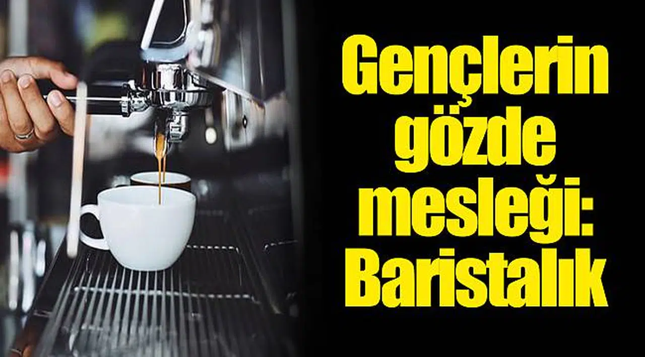 Gençlerin gözde mesleği: Baristalık