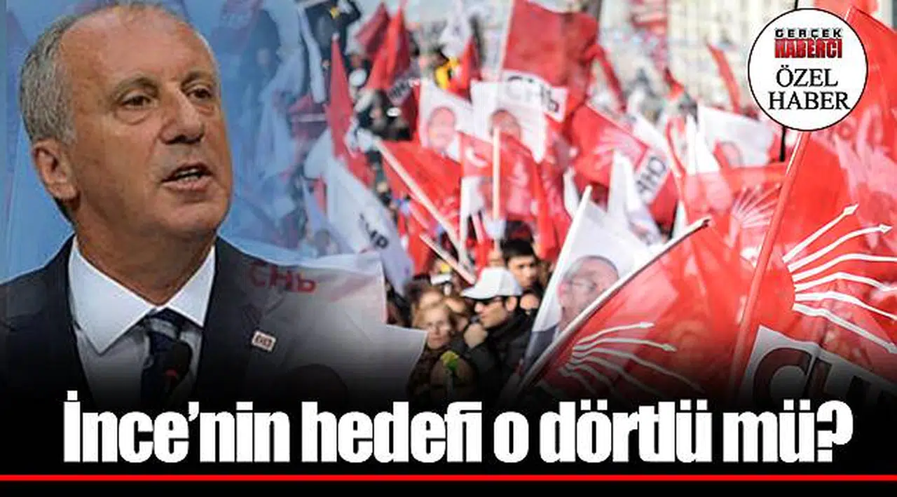 İnce’nin hedefi o dörtlü mü?