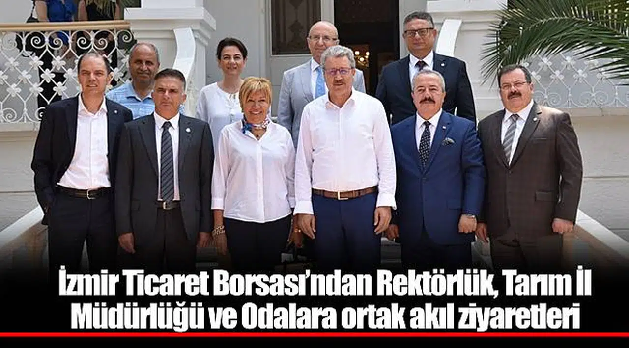İzmir Ticaret Borsası’ndan  Rektörlük, Tarım İl Müdürlüğü ve Odalara ortak akıl ziyaretleri