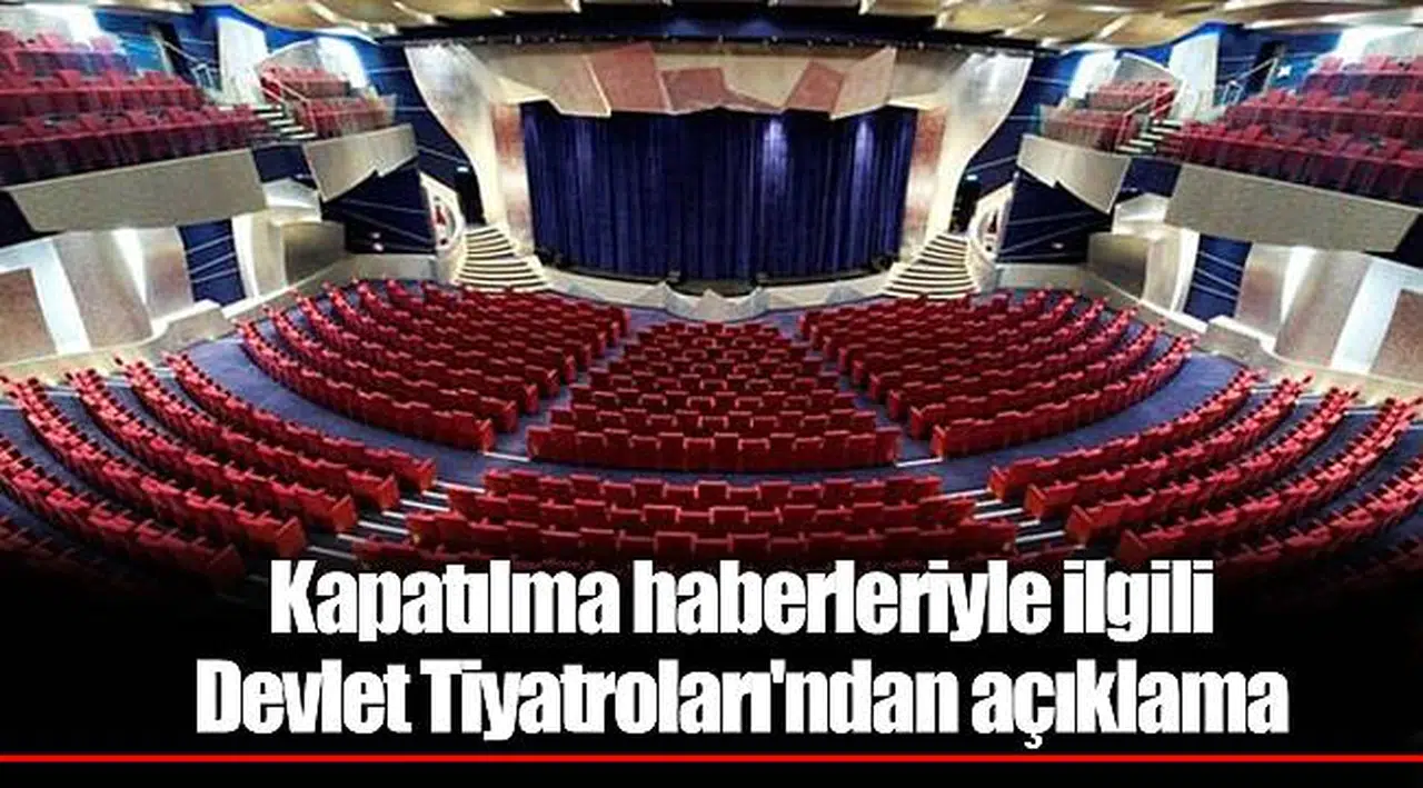 Kapatılma haberleriyle ilgili Devlet Tiyatroları'ndan açıklama