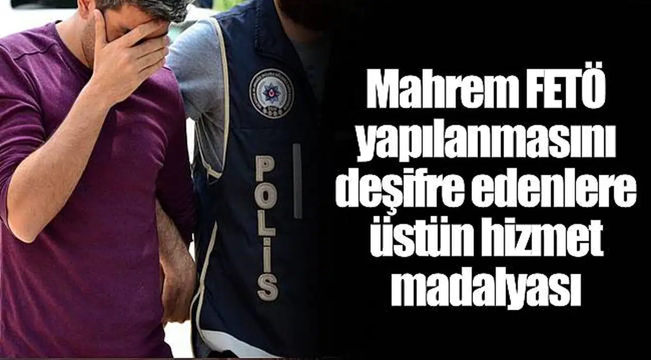 Mahrem FETÖ yapılanmasını deşifre edenlere üstün hizmet madalyası