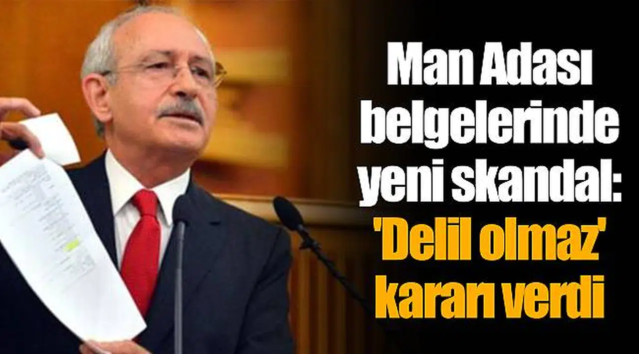 Man Adası belgelerinde yeni skandal:  'Delil olmaz' kararı verdi