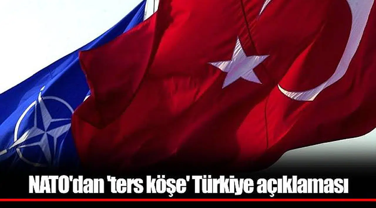 NATO'dan 'ters köşe' Türkiye açıklaması