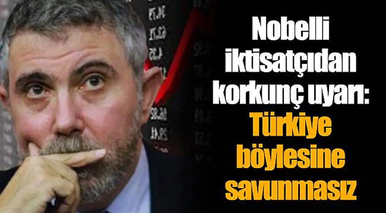 Nobelli iktisatçıdan korkunç uyarı: Türkiye böylesine savunmasız