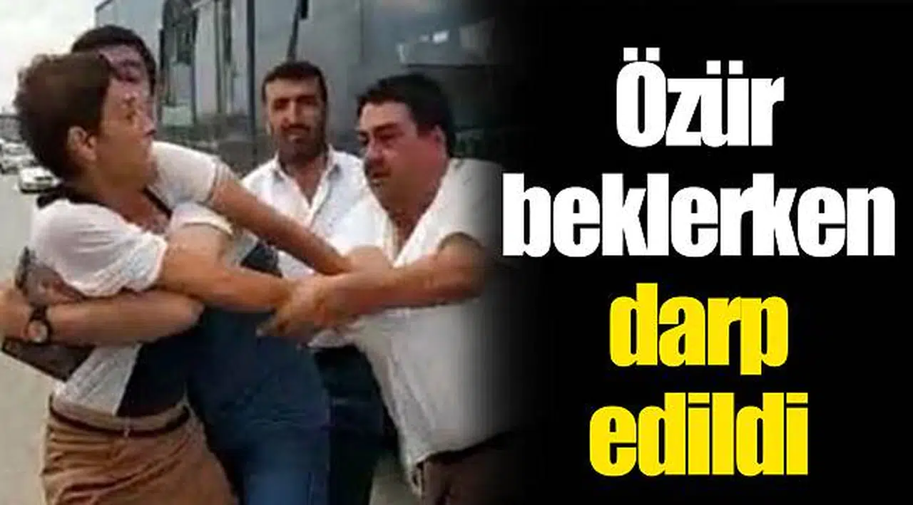 Özür beklerken darp edildi