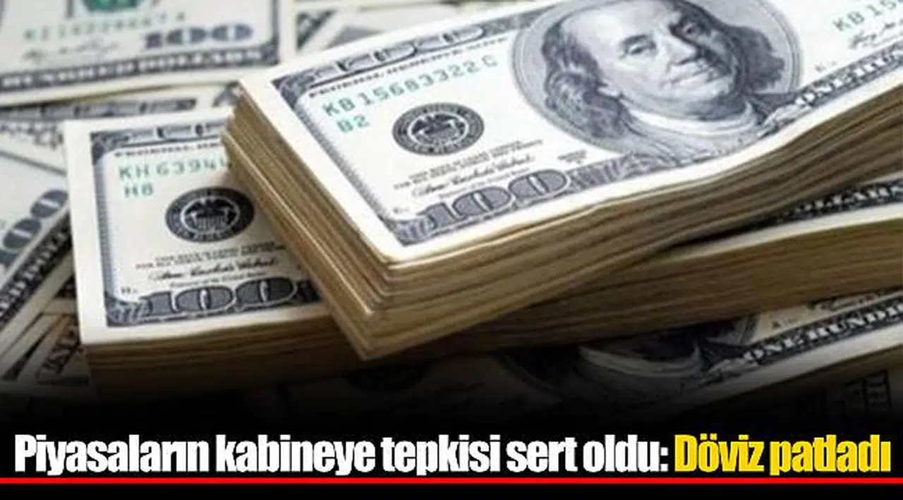 Piyasaların kabineye tepkisi sert oldu: Döviz patladı