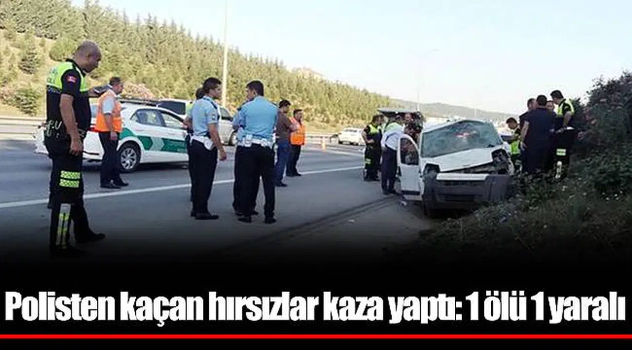 Polisten kaçan hırsızlar kaza yaptı: 1 ölü 1 yaralı