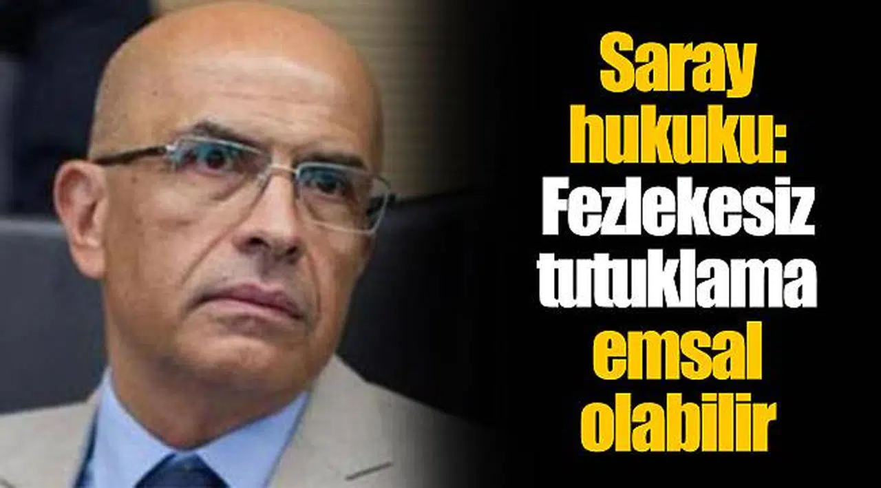 Saray hukuku: Fezlekesiz tutuklama emsal olabilir