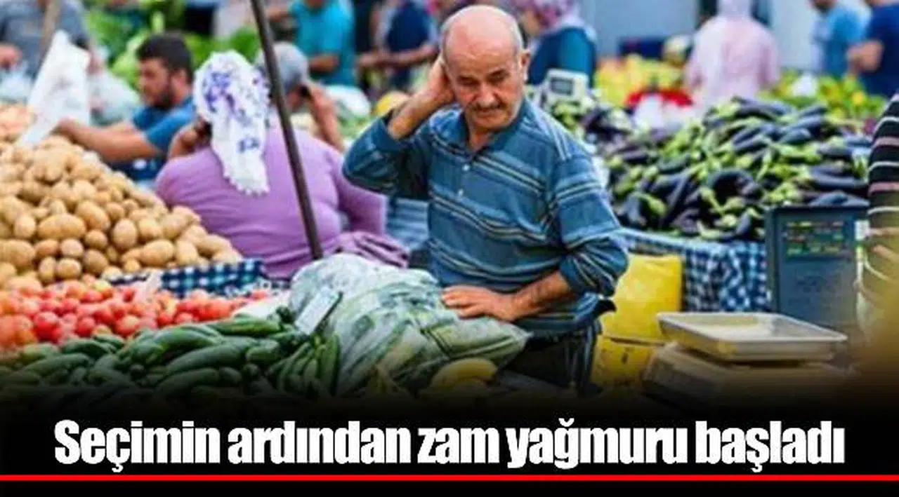 Seçimin ardından zam yağmuru başladı