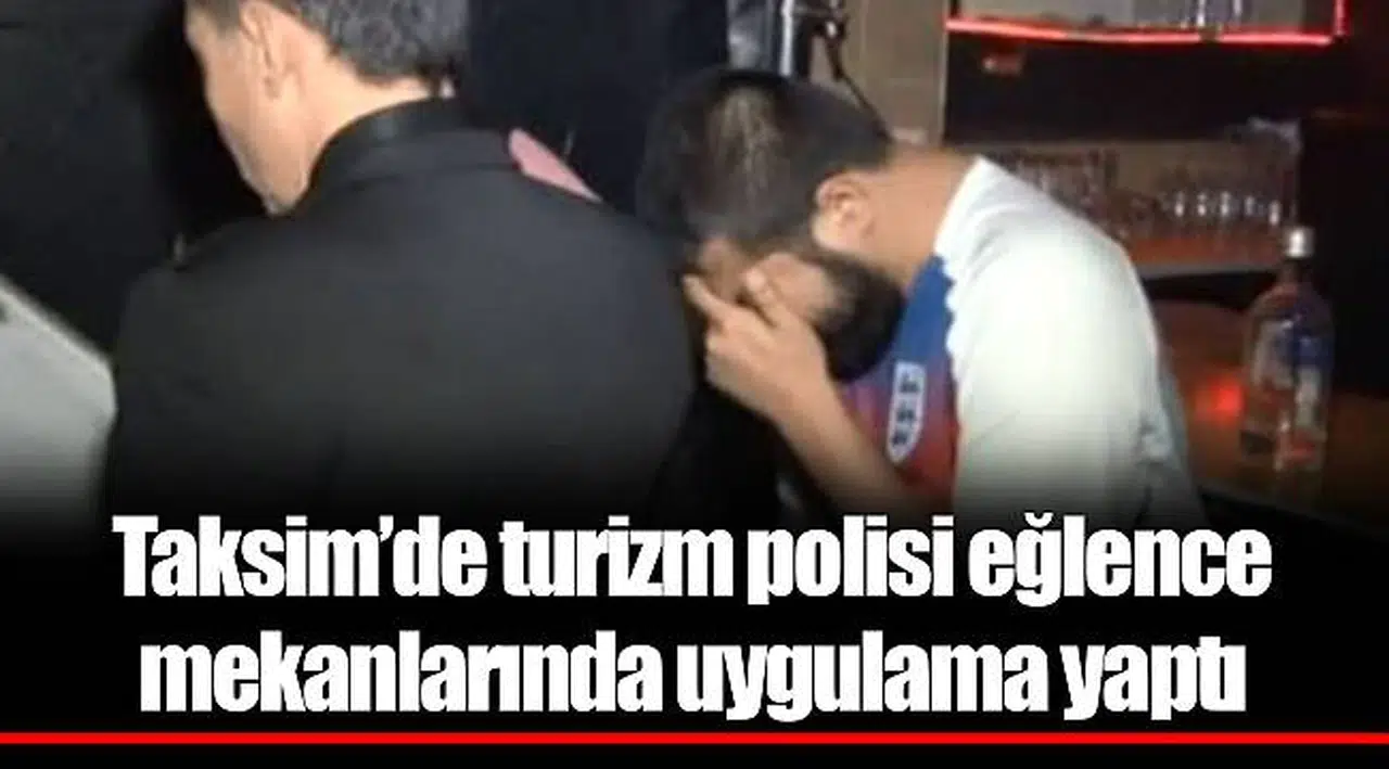 Taksim’de turizm polisi eğlence mekanlarında uygulama yaptı