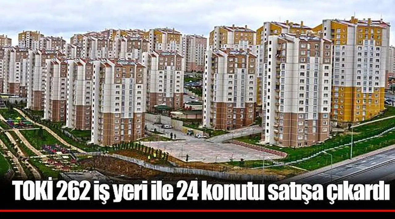 TOKİ 262 iş yeri ile 24 konutu satışa çıkardı