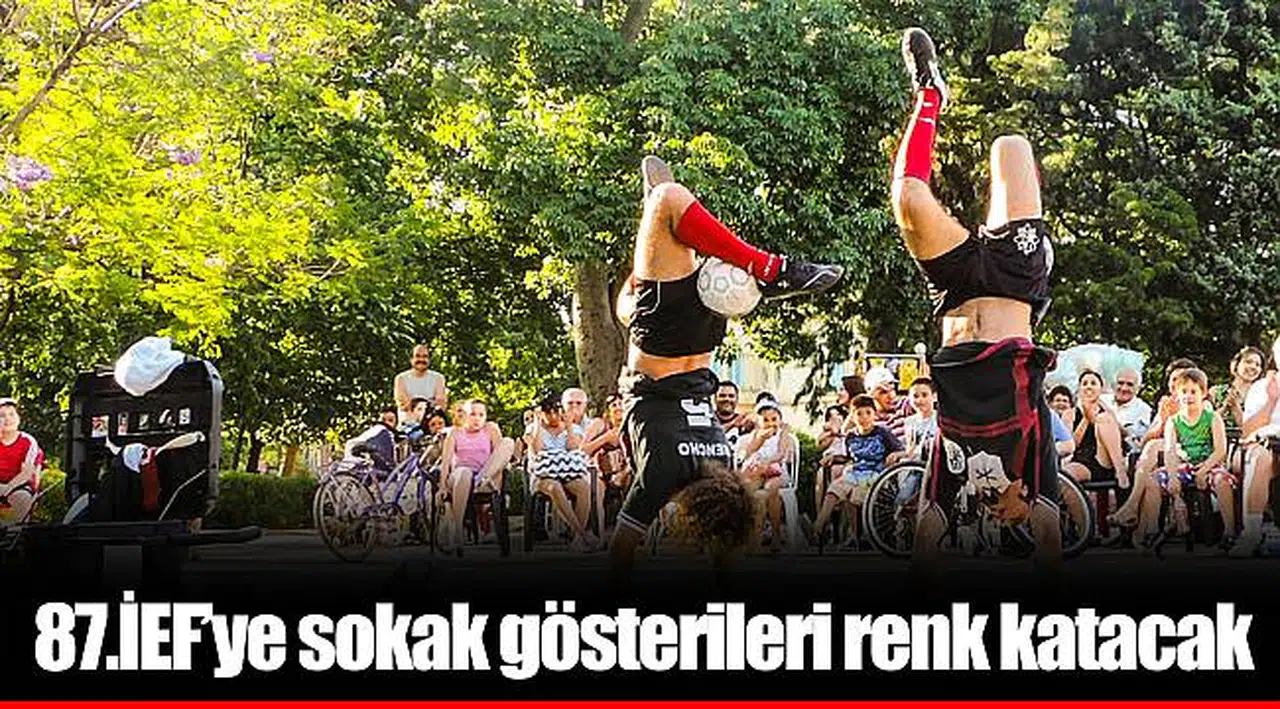 87.İEF’ye sokak gösterileri renk katacak