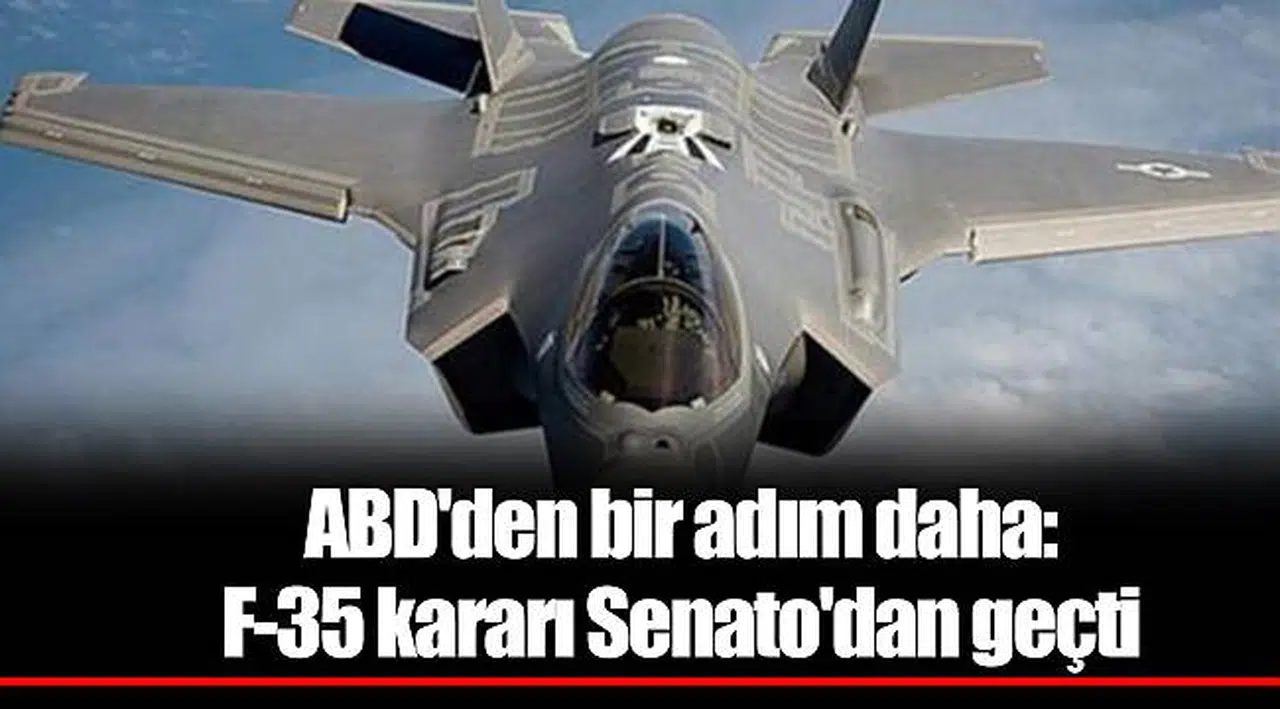 ABD'den bir adım daha: F-35 kararı Senato'dan geçti