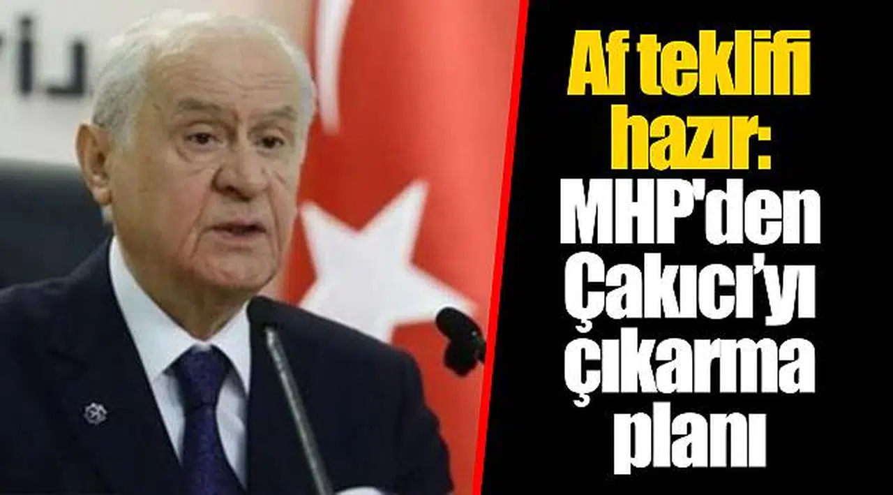 Af teklifi hazır: MHP'den Çakıcı’yı çıkarma planı