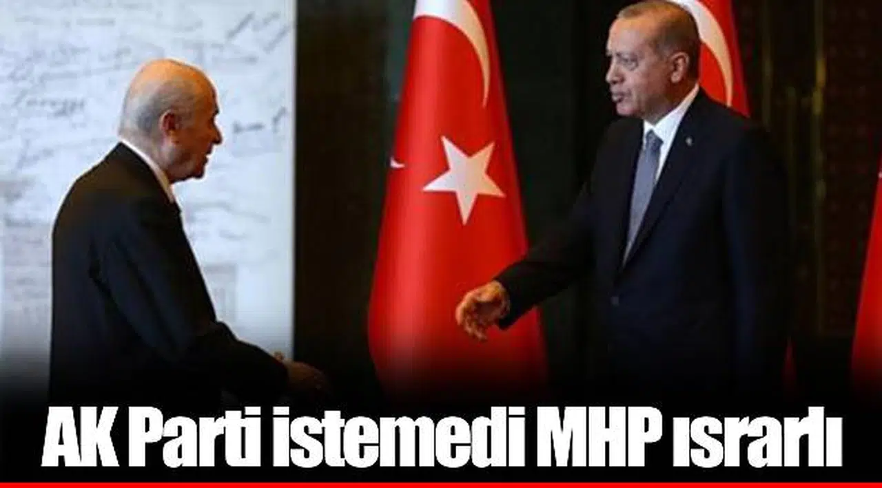 AKP istemedi MHP ısrarlı