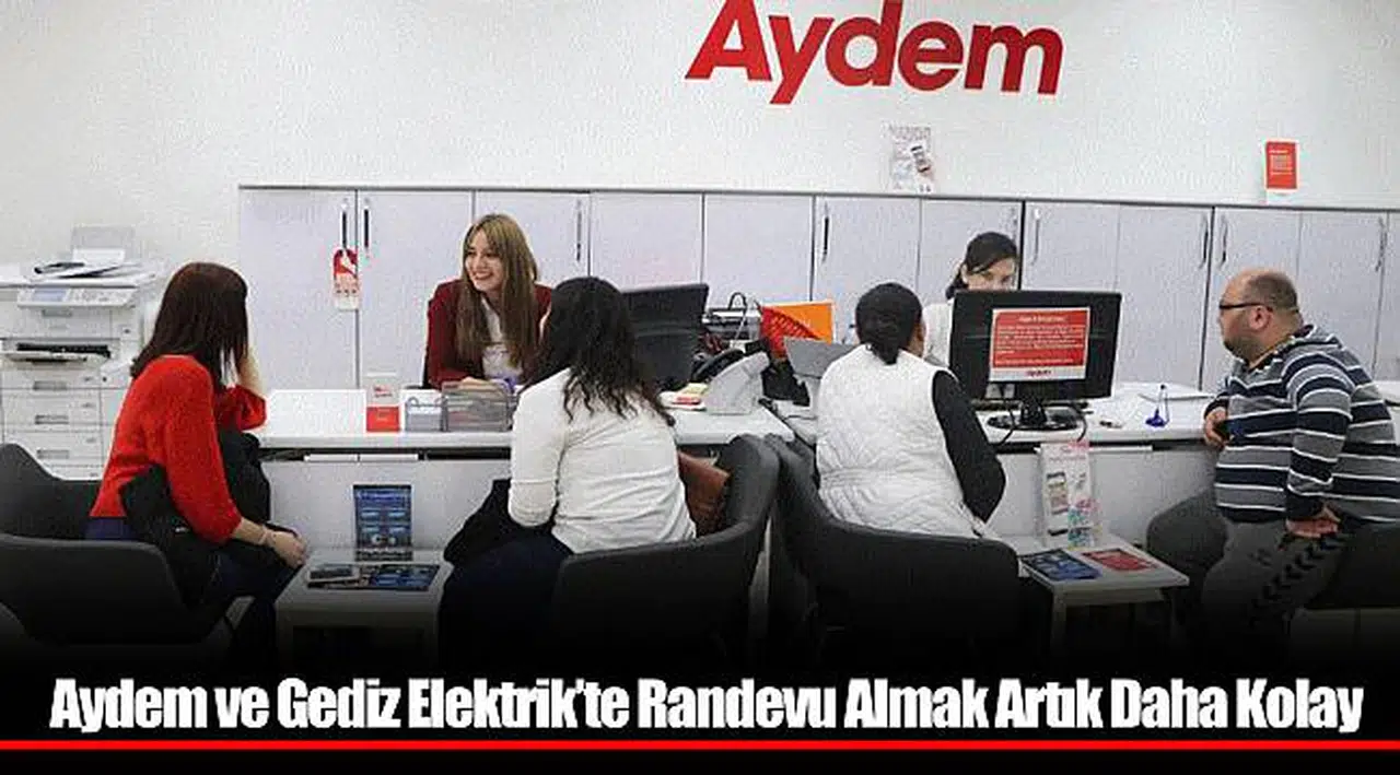Aydem ve Gediz Elektrik’te Randevu Almak Artık Daha Kolay
