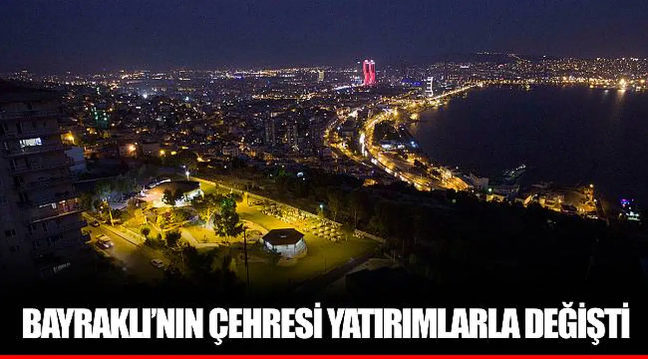 BAYRAKLI'NIN ÇEHRESİ YATIRIMLARLA DEĞİŞTİ 