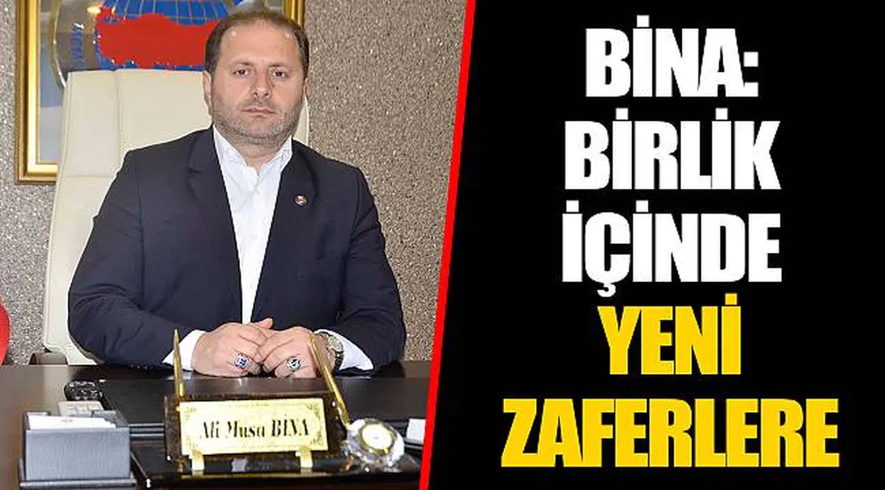 BİNA: BİRLİK İÇİNDE YENİ ZAFERLERE