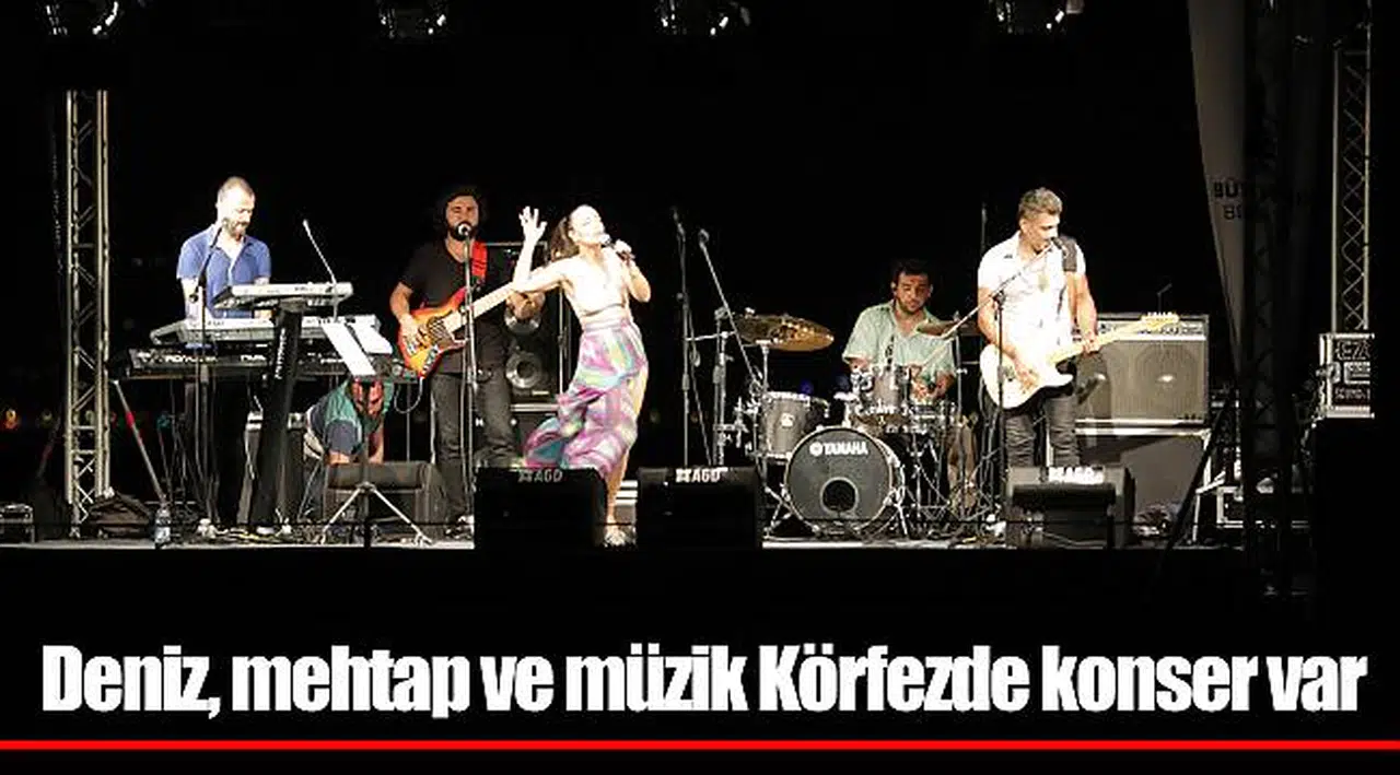 Deniz, mehtap ve müzik  Körfezde konser var