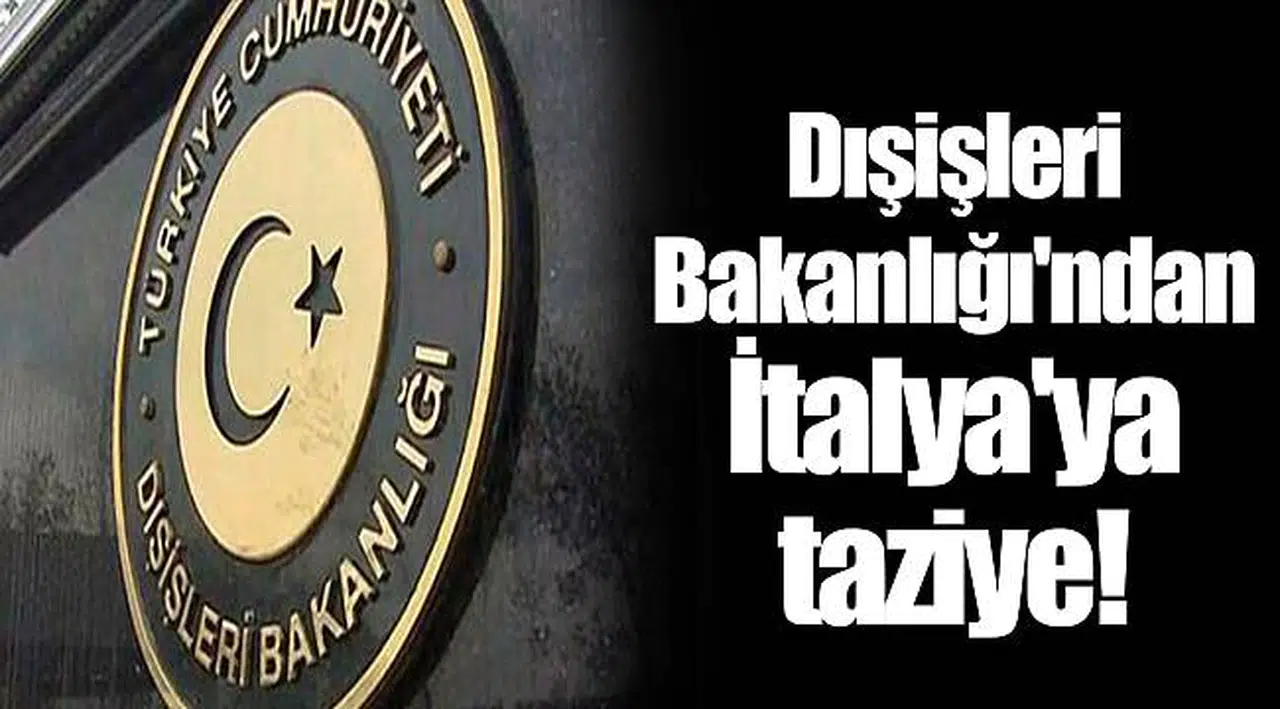 Dışişleri Bakanlığı'ndan İtalya'ya taziye!